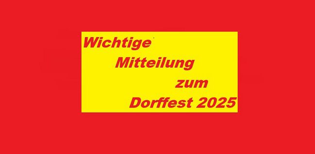 Wichtige Mitteilung zum Dorffest 2025